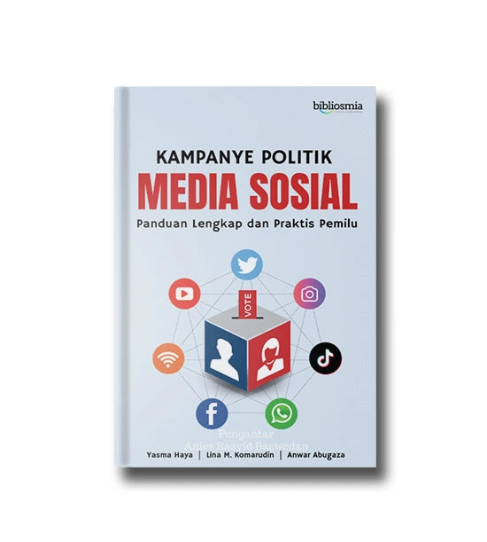 Kampanye politik media sosial : panduan lengkap dan praktis pemilu
