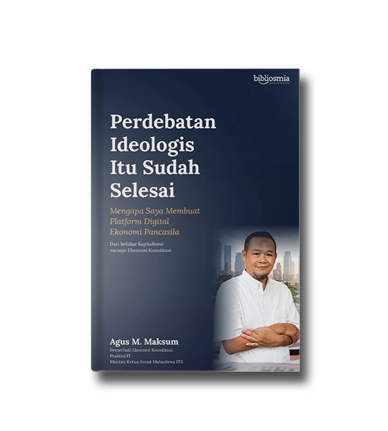 Perdebatan ideologis itu sudah selesai: mengapa saya membuat platform digital ekonomi pancasila, dari belukar kapitalisme menuju ekonomi konstitusi